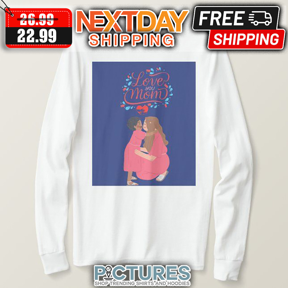 Love You Mom shirt