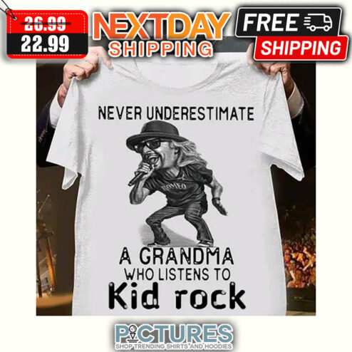 Never Underestimate A Grandma Who Listens To Kid Rock shirt