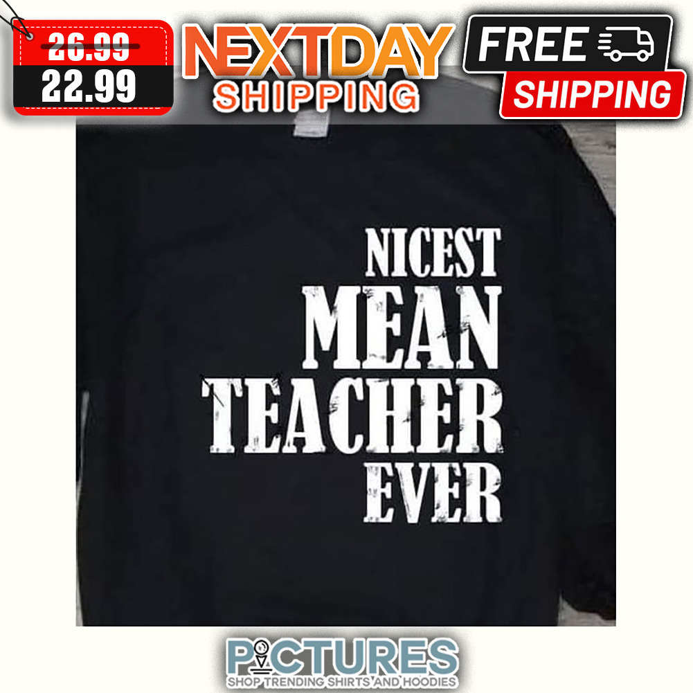 Nicest Mean Teacher Ever shirt