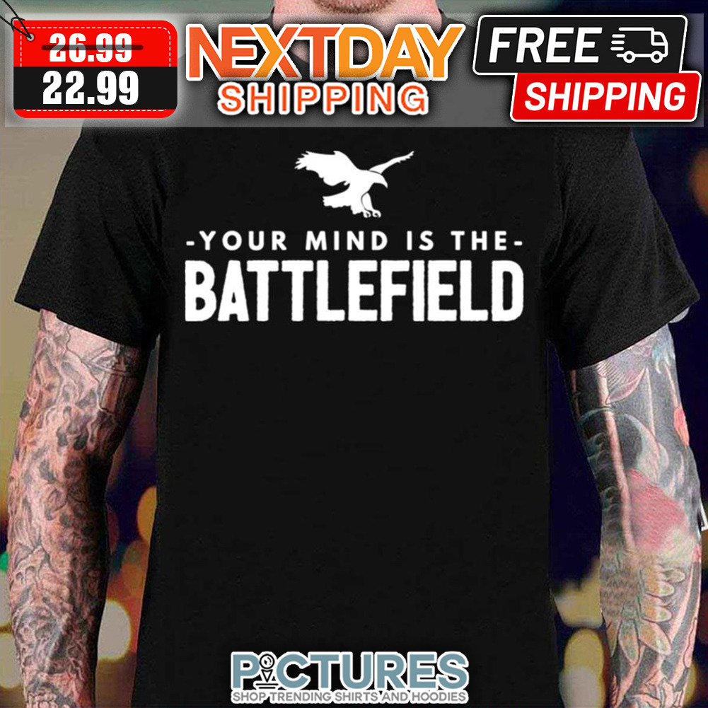 Your Mind Is The Battlefield shirt