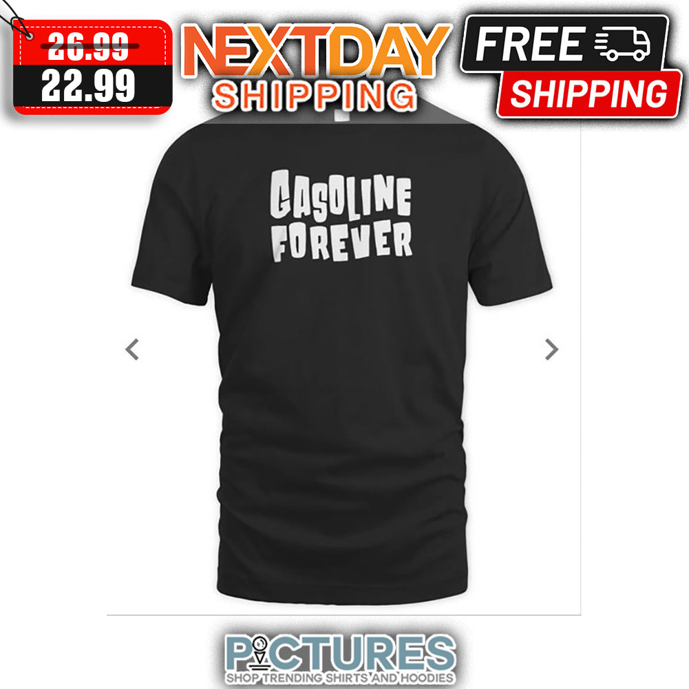 Gasoline Forever shirt