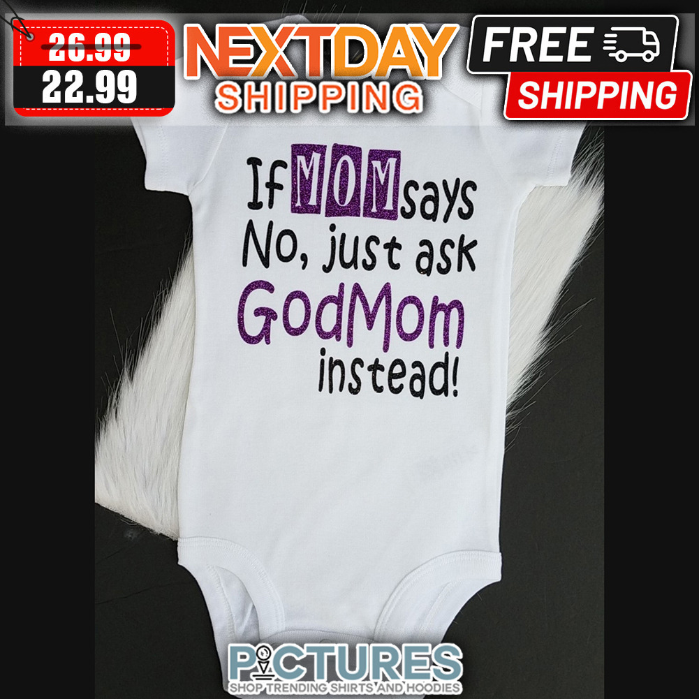 If Mom Says No Just Ask God Mom Instead shirt