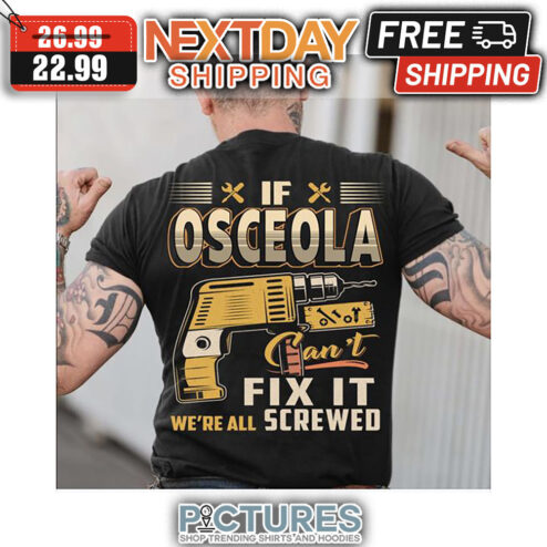 If Osceola Can't Fix It We're All Screwed shirt