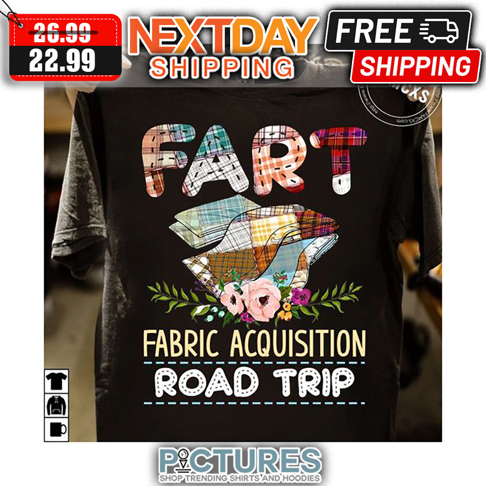 Fart Fabric Acquisition Road Trip shirt