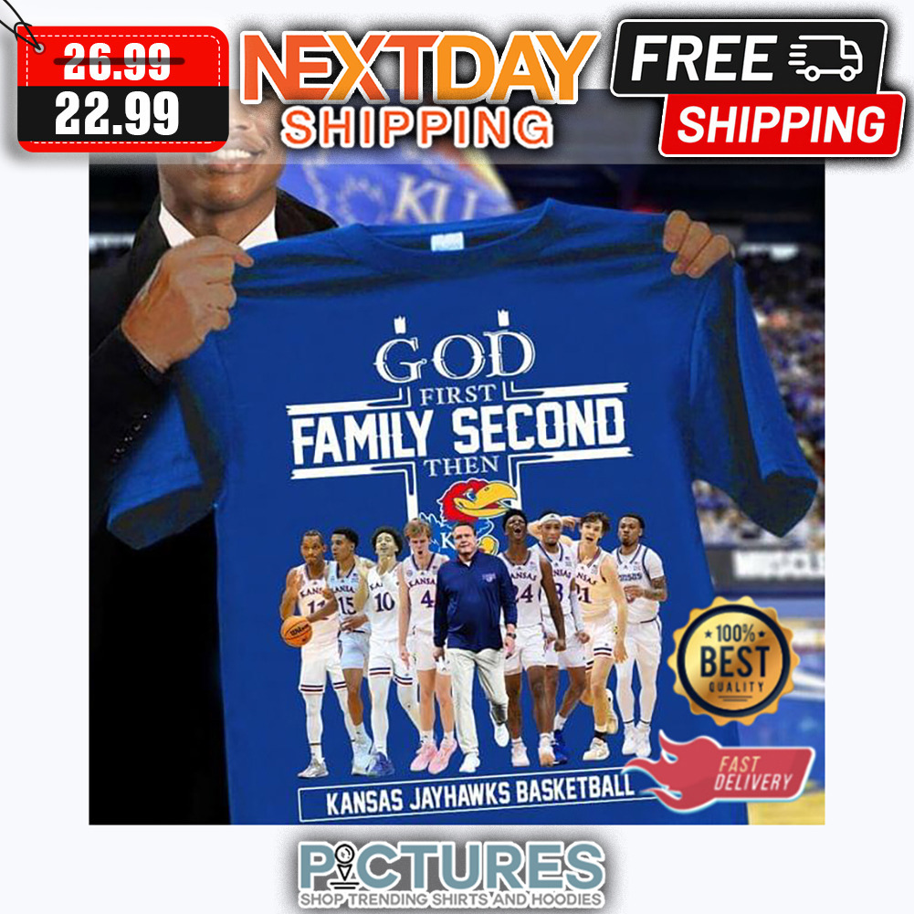 God First Family Second Then Kansas Jayhawks Basketball shirt