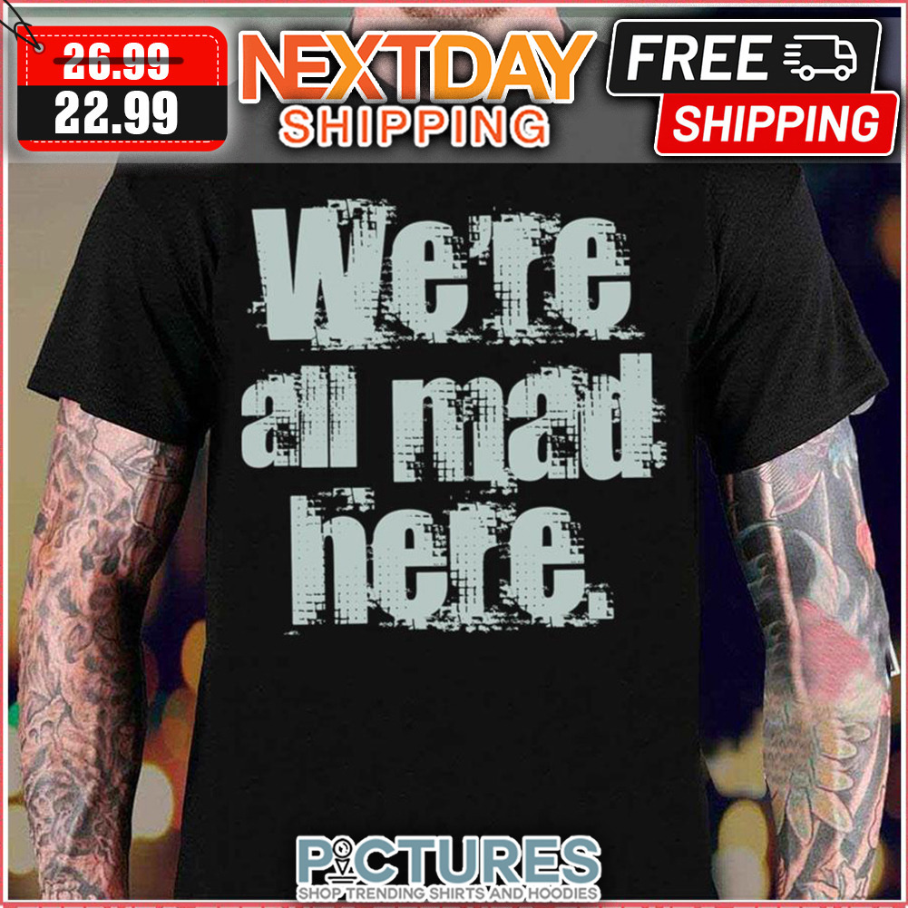 We’re All Mad Here Far Cry Vintage shirt