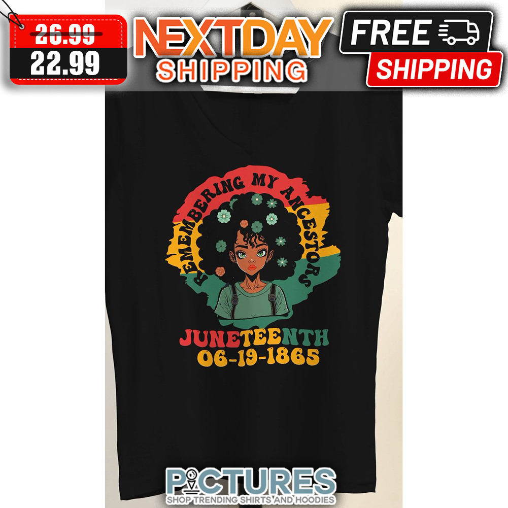 Black Girl Remembering My Ancestors Juneteenth 06-19-1865 shirt