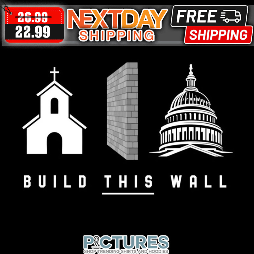 Build This Wall Goverment shirt
