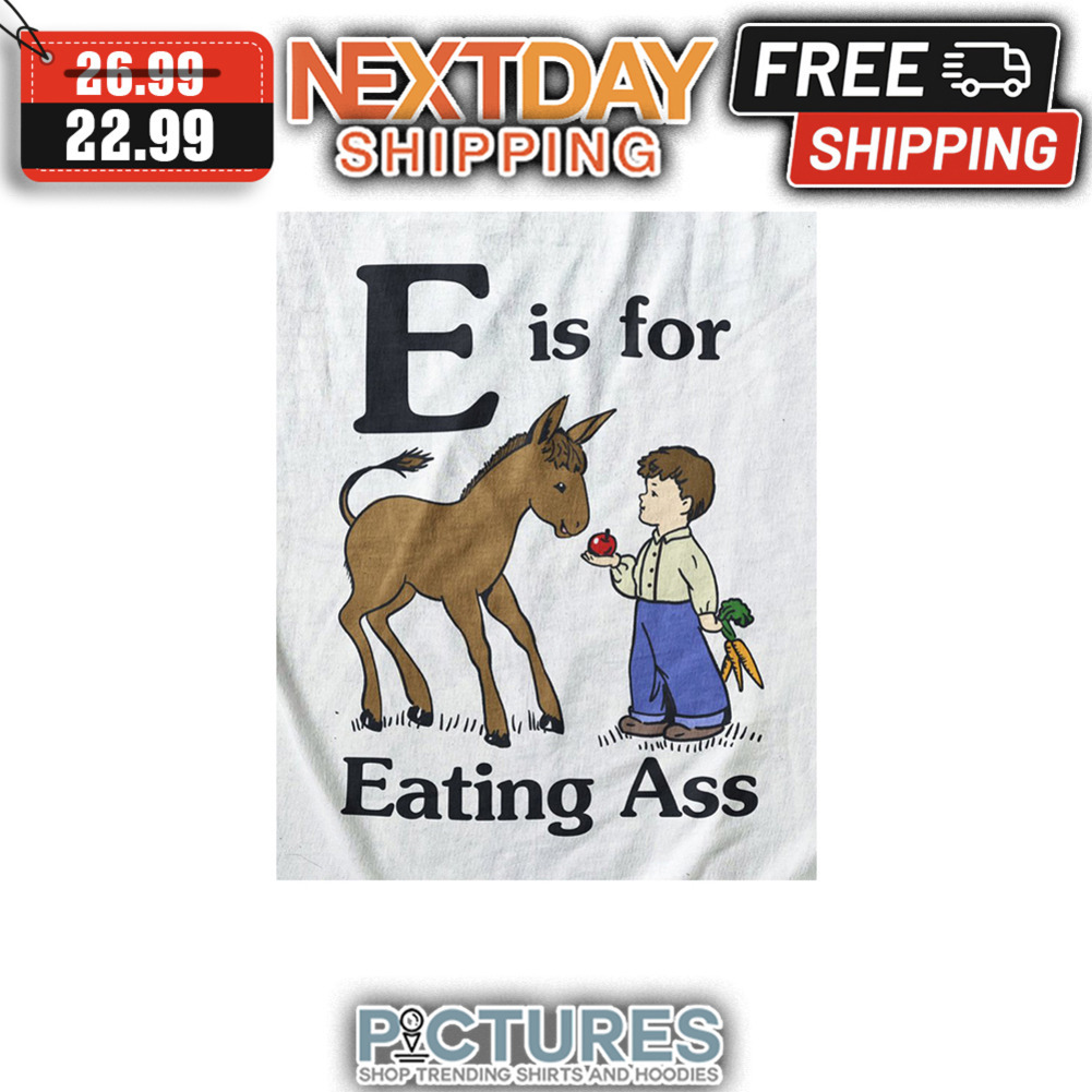 Donkey And Boy E Is For Eating Ass shirt
