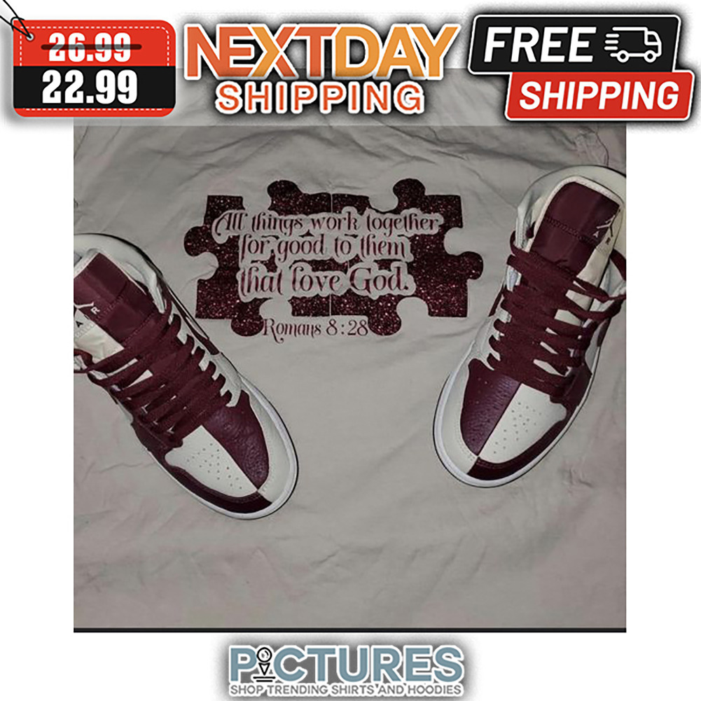 Insert All Things Work Together For Good To THem That Love God Romans 8 28 shirt