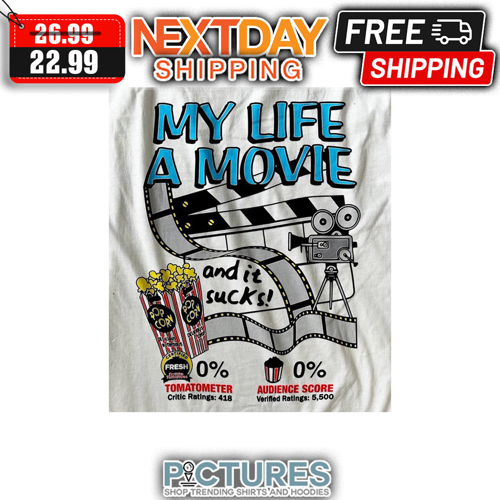 my Life A Movie And It Sucks Tomatometer Audience Score shirt