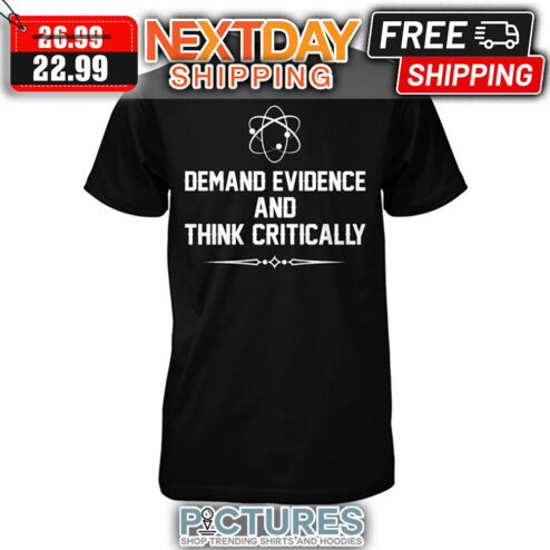 Demand Evidence And Think Critically shirt