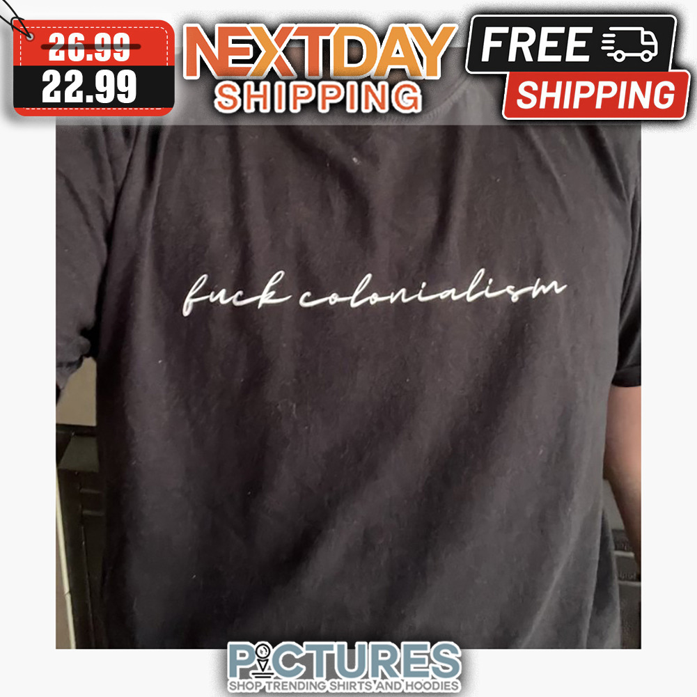Fuck Colonialism shirt
