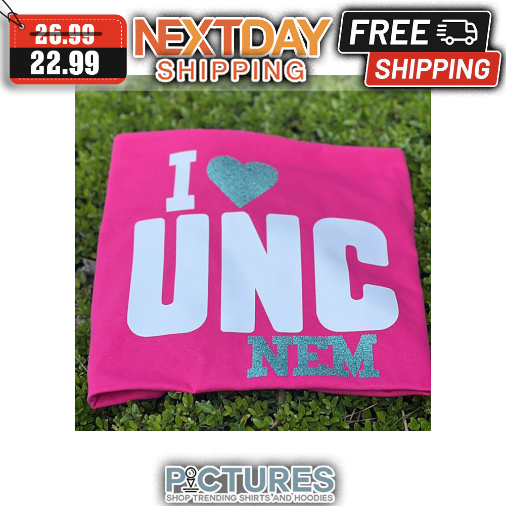 I Love UNC Nem shirt