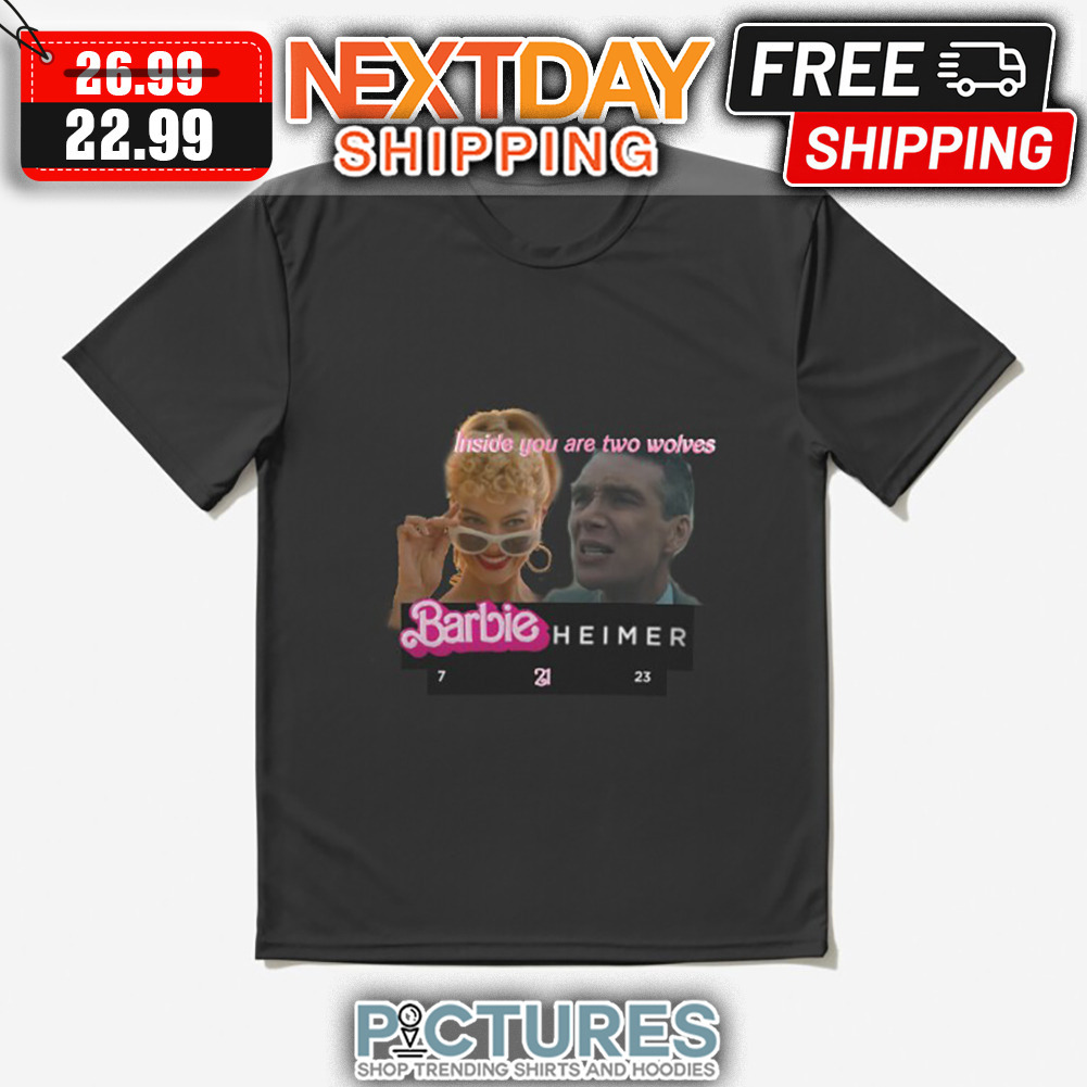 Inside You Are Two Wolves Barbie Heimer 7 21 23 shirt