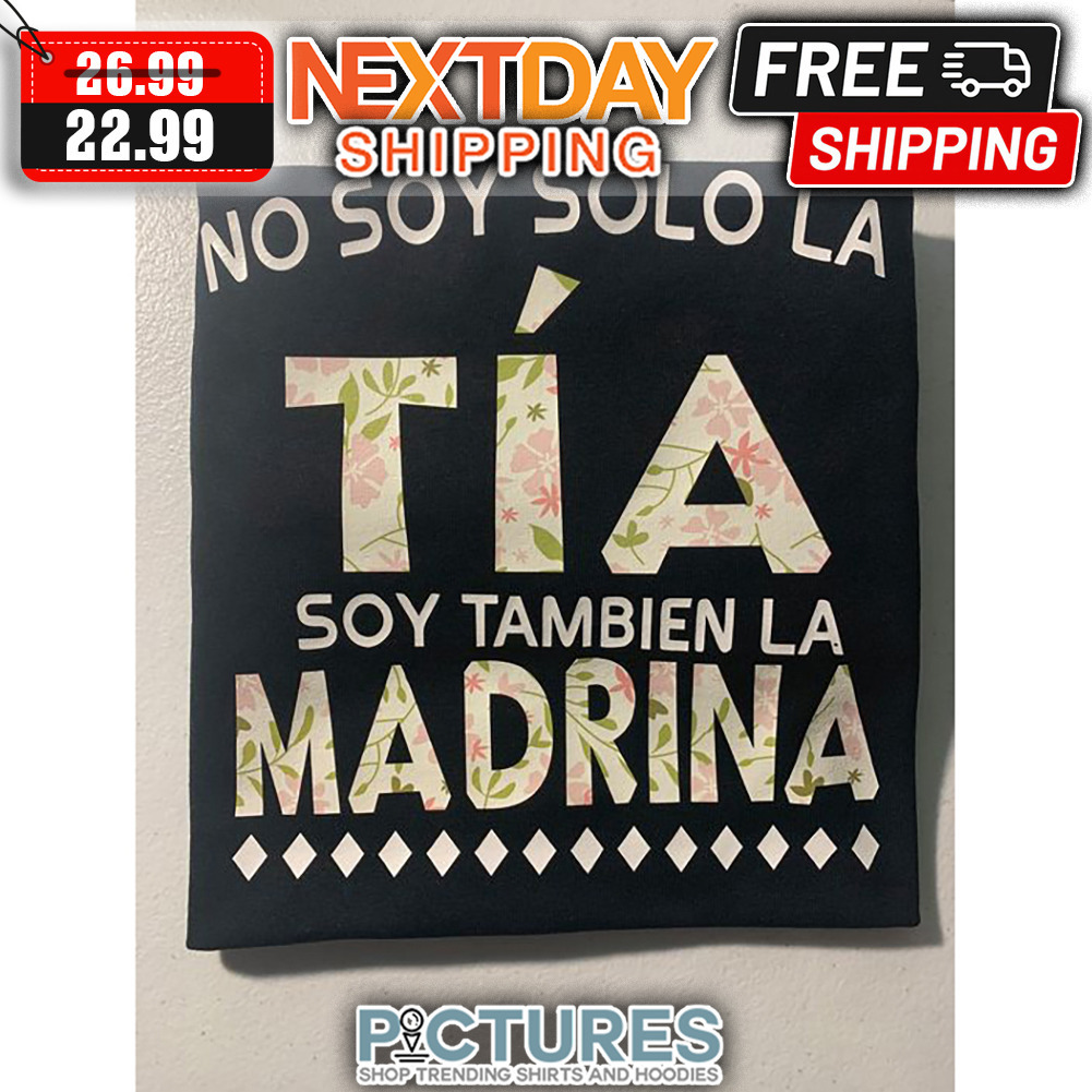 No Soy Solo La Tia Soy Tambien La Madrina shirt