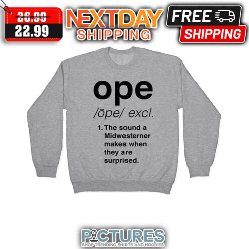 Ope Excl The Sound A Midwesterner Makes When They Are Surprised shirt