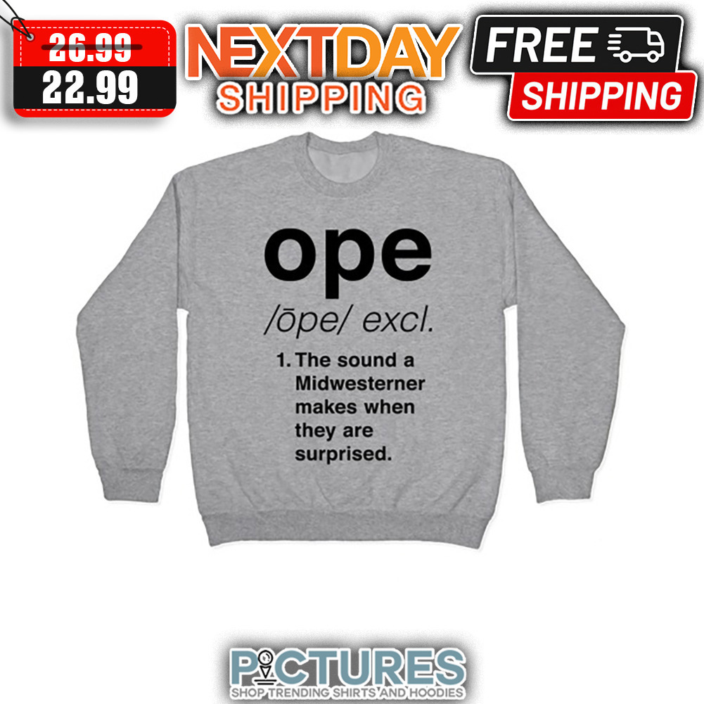Ope Excl The Sound A Midwesterner Makes When They Are Surprised shirt