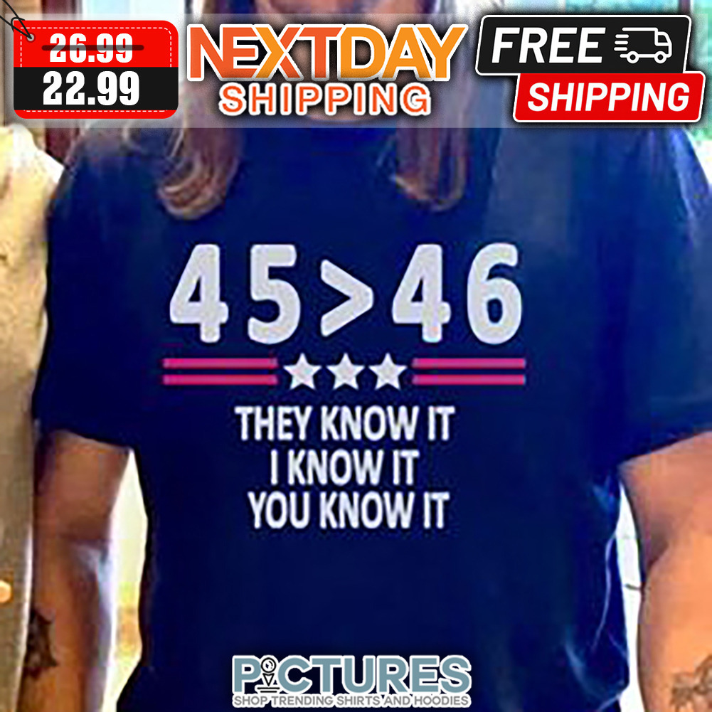 45 46 They Know It I Know It You Know It shirt