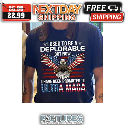 Eagle I Used To be A Deplorable But Now I Have Been Promoted To Ultra Maga American Flag shirt