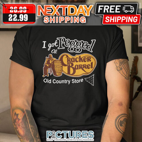 I Got Pegged At Cracher Barrel Old Country Store shirt