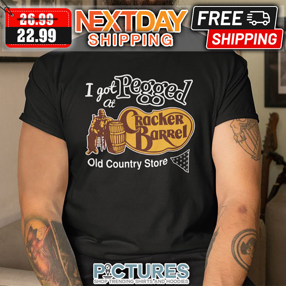 I Got Pegged At Cracher Barrel Old Country Store shirt