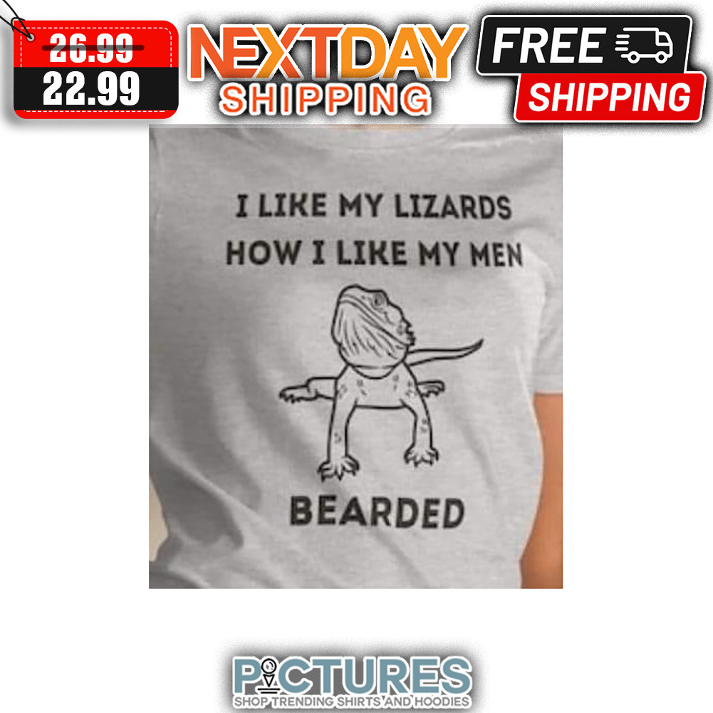 I Like My Lizards How I Like My Men Bearded shirt