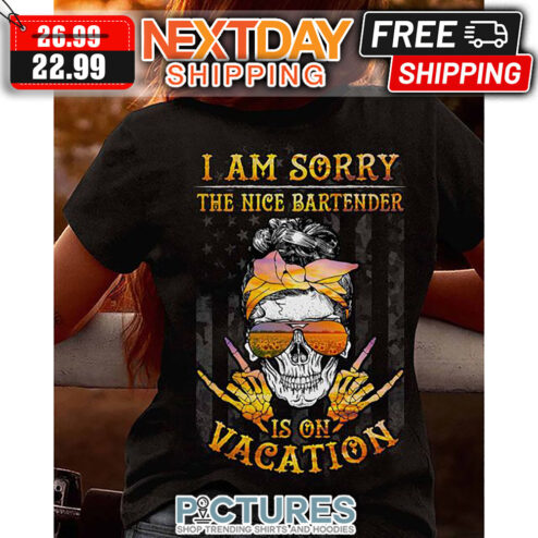 Skull Messy Bun Hair I Am Sorry The Nice Bartender Is On Vacation American Flag Vintage shirt