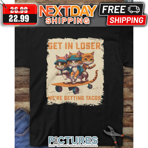 Three Cats Get In Loser We're Getting Tacos shirt
