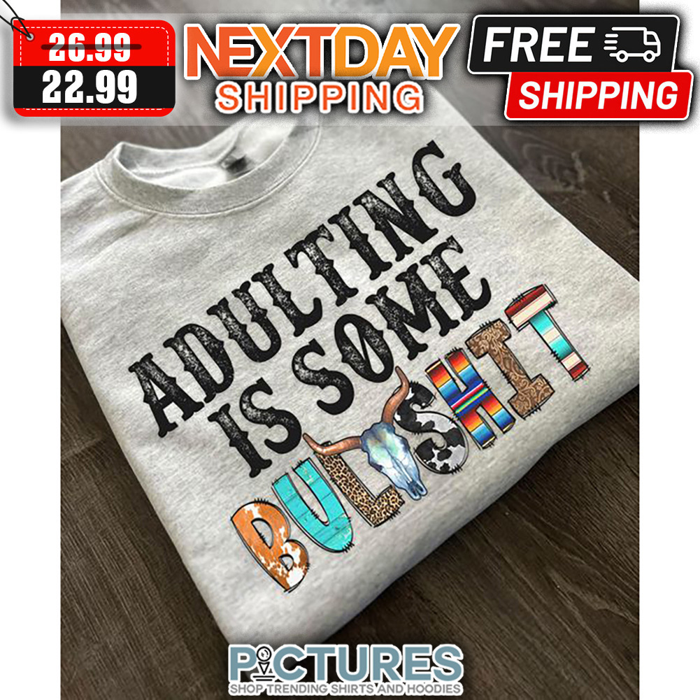 Adulting Is Some Bullshit shirt