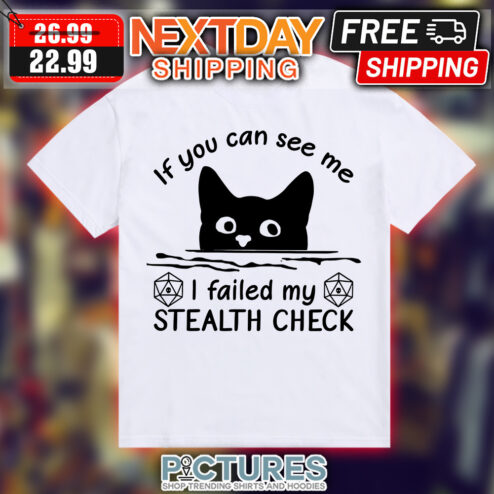 Cat Hiding If You Can See Me I Failed My Stealth Check shirt