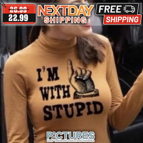 Finger Up I'm With Stupid shirt