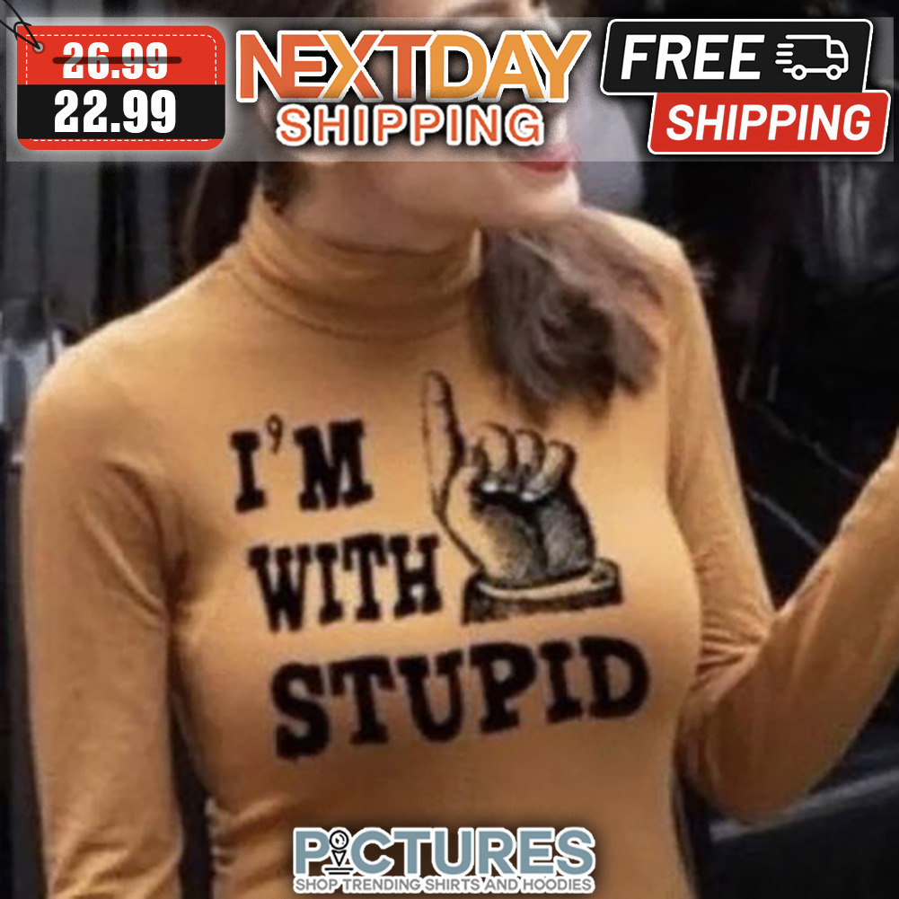 Finger Up I'm With Stupid shirt