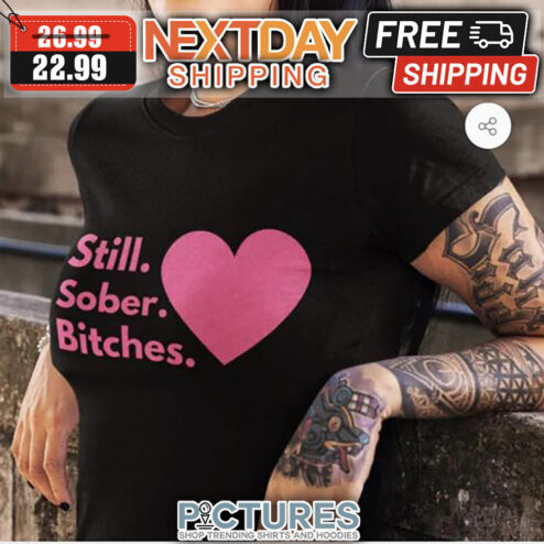 Heart Still Sober Bitches shirt