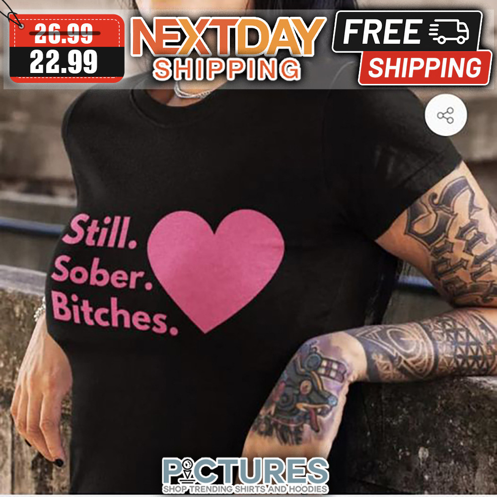 Heart Still Sober Bitches shirt