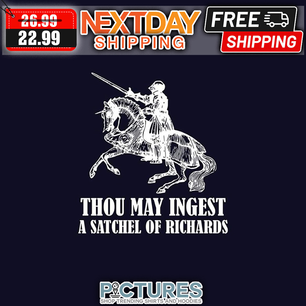 Horsekman Thou May Ingest A Satchel of Richards shirt