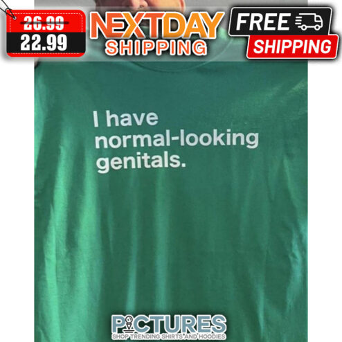 I Have Normal-looking Genitals shirt