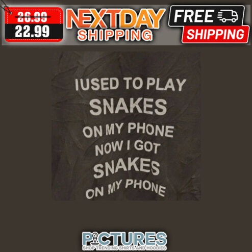I Used To Play Snakes On My Phone Now I Got Snakes On My Phone shirt