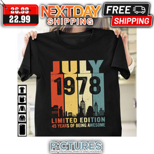 July 1978 Limited Edition 45 Years Of Being Awesome Retro Vintage shirt