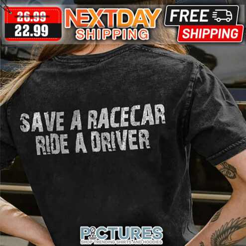 Save A Racecar Ride A Driver Vintage shirt