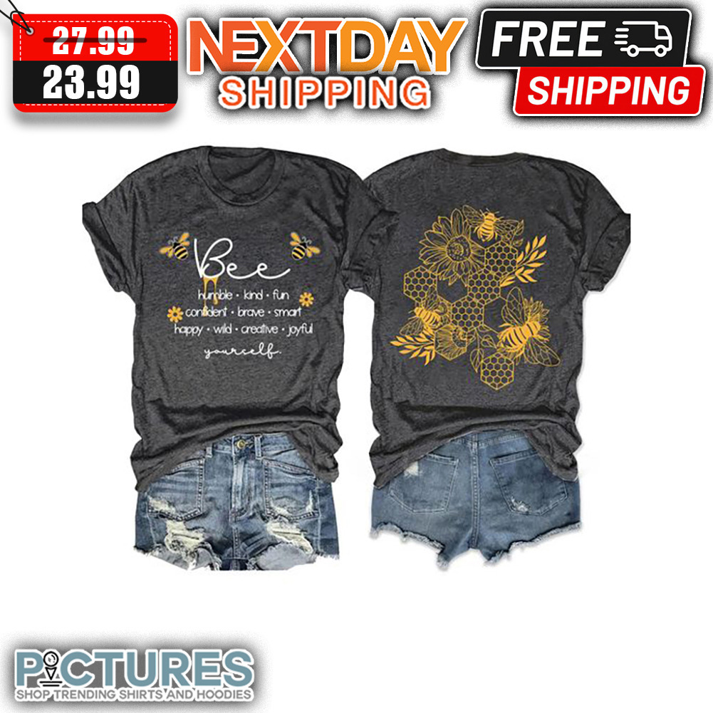 Bee Humble Kind Fun Confident Brave Smart Happy Wild Creative Joyful Yourself shirt