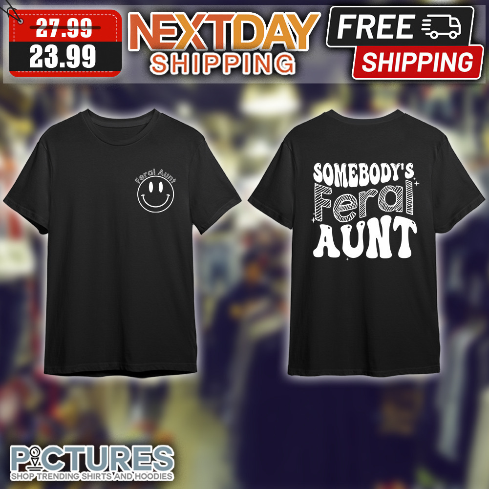 Smiley Feral Aunt Somebody's Feral Aunt Vintage shirt