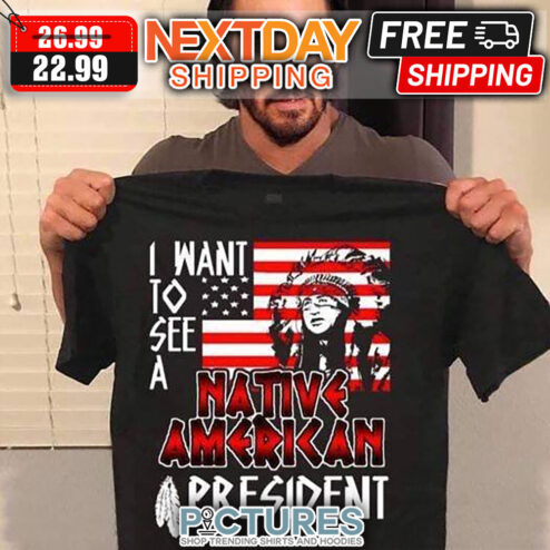 I Want To See A Native American President American Flag shirt
