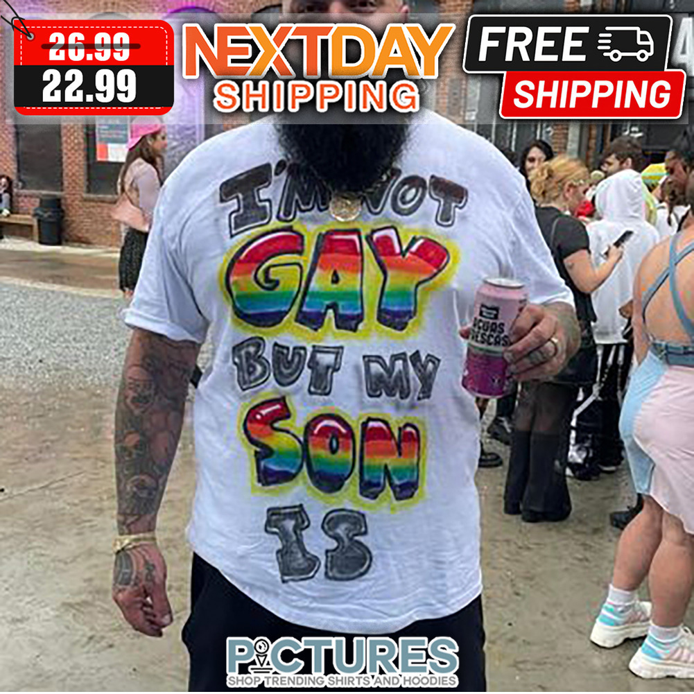 I'm Not Gay But My Son Is LGBT shirt