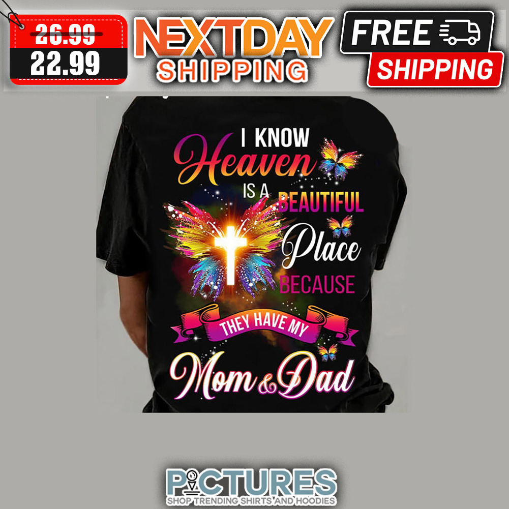 Butterfly I Know Heaven Is A Beautiful Place Because They Have My Mom And Dad shirt