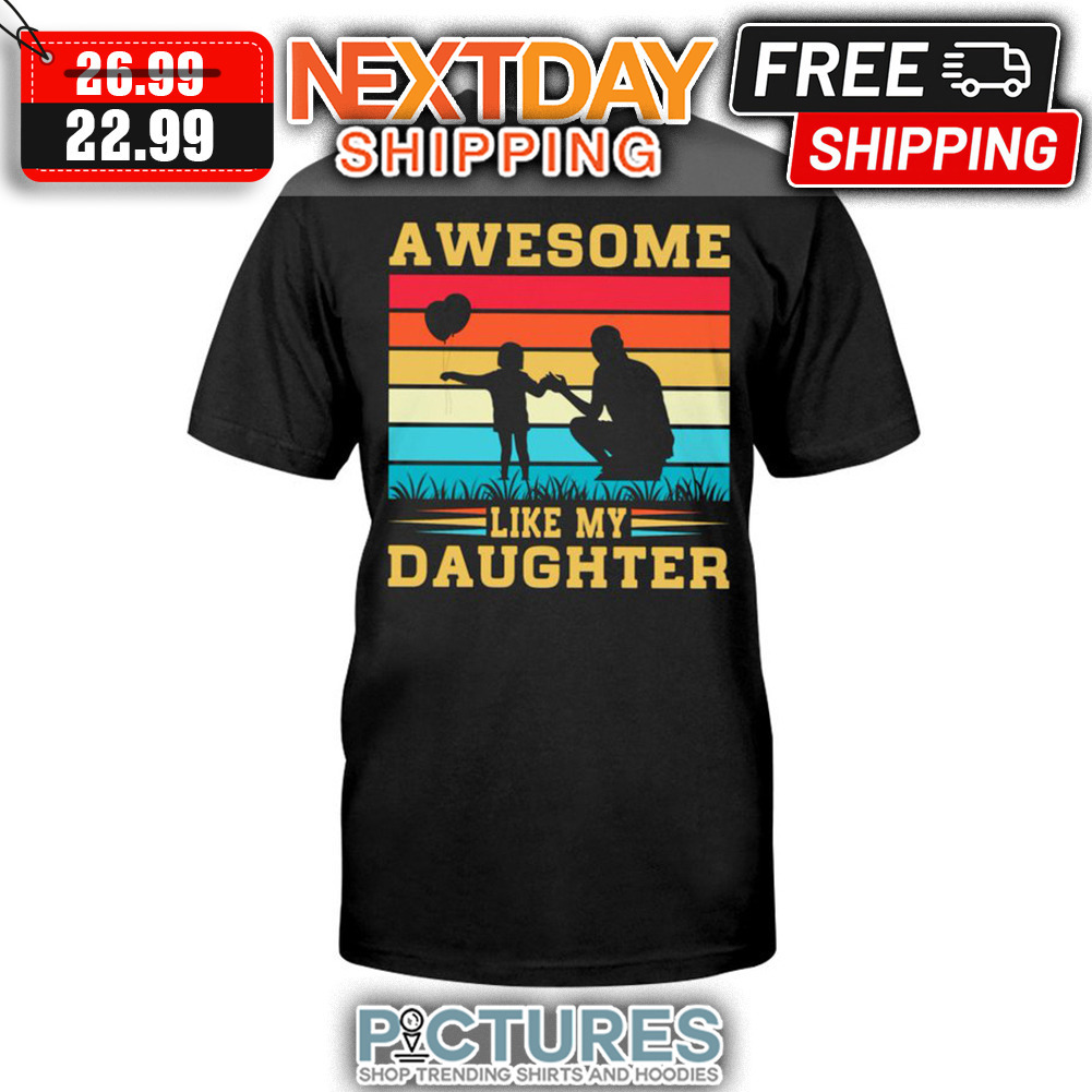 Dad Awesome Like My Daughter Retro Vintage shirt