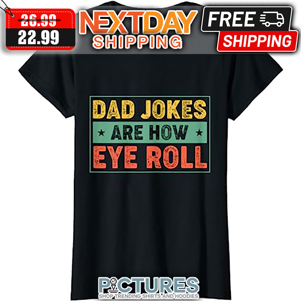 Dad Jokes Are How Eye Roll Retro Vintage shirt