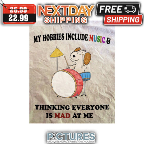 Dog My Hobbies Include Music And Thinking Everyone Is Mad At Me shirt