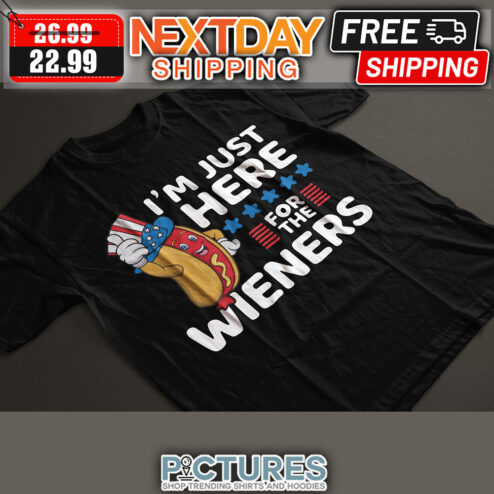 Hot Dog I'm Just Here For The Wieners 4th Of July shirt