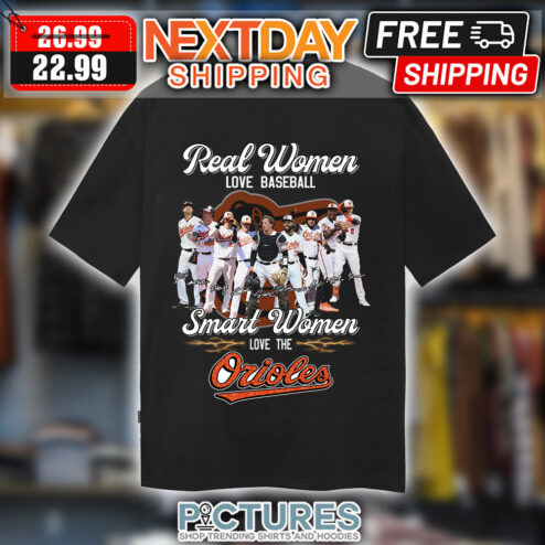 Real Women Love Baseball Smart Women Love The Orioles Signatures Shirt